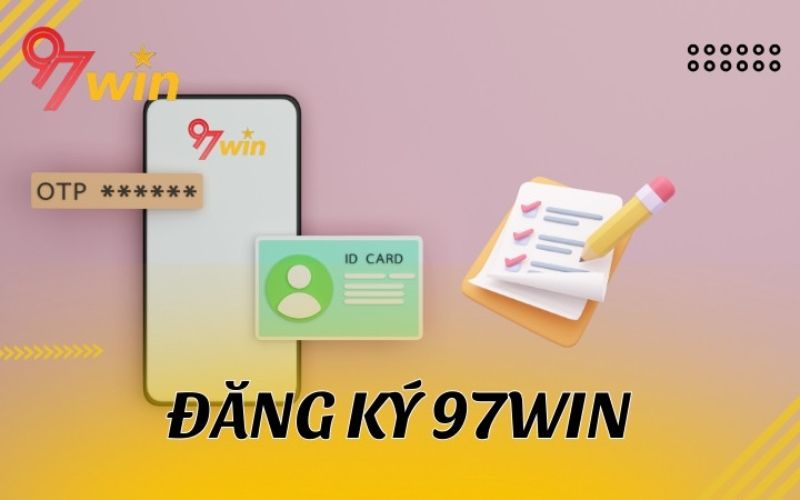 Cách đăng ký thành công tài khoản 97win