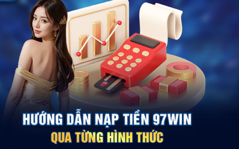 Hướng dẫn nạp tiền vào tài khoản 97win